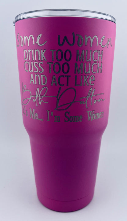 30oz Tumbler - Beth Dutton - Some Women Drink Too Much