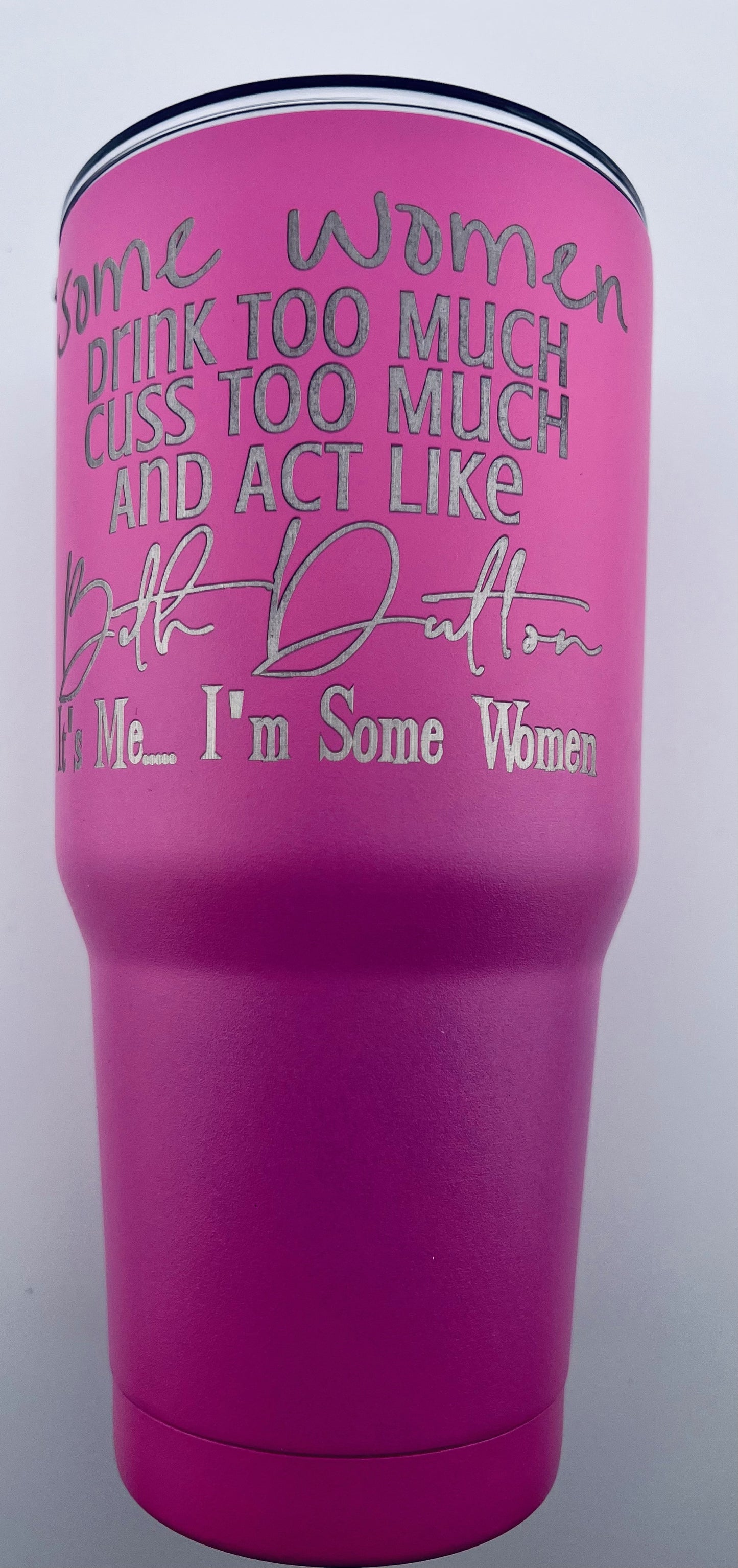 30oz Tumbler - Beth Dutton - Some Women Drink Too Much