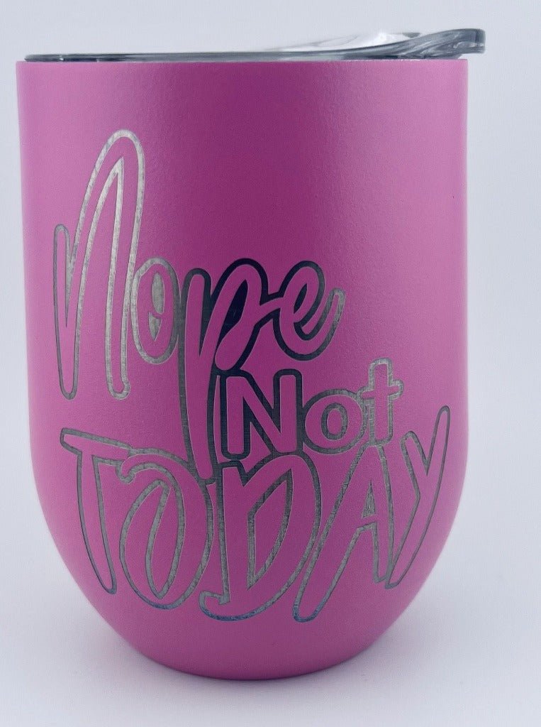 12oz Wine Tumbler - Nope Not Today - Primemark Laser - Primemark Laser