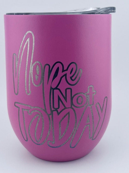 12oz Wine Tumbler - Nope Not Today - Primemark Laser - Primemark Laser